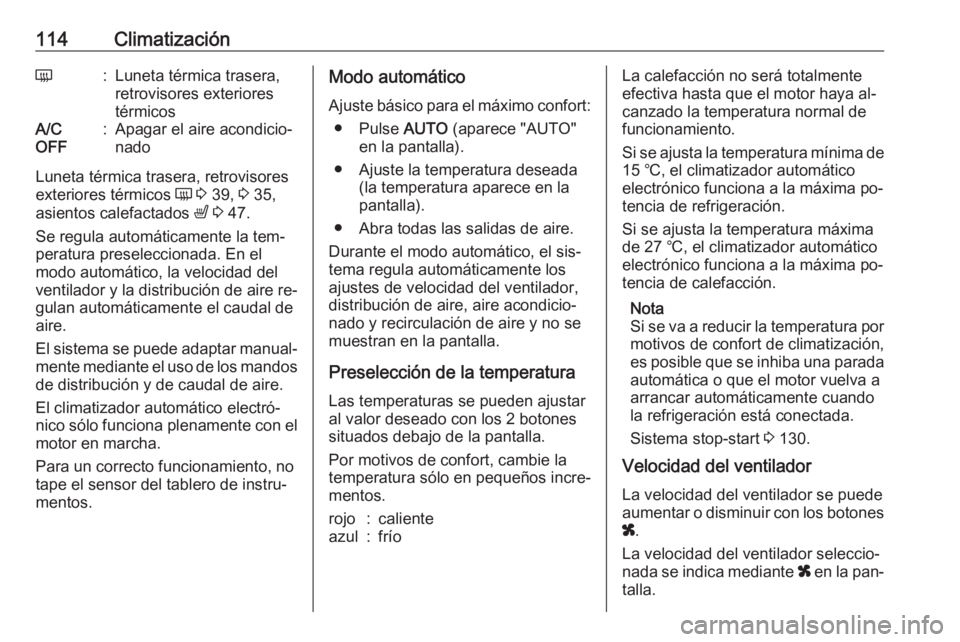 OPEL MOVANO_B 2016.5 Manual de Instrucciones (in Spanish) 114ClimatizaciónÜ:Luneta térmica trasera,
retrovisores exteriores
térmicosA/C
OFF:Apagar el aire acondicio‐
nado
Luneta térmica trasera, retrovisores
exteriores térmicos Ü 3 39, 3 35,
asie OPEL MOVANO_B 2016.5 Manual de Instrucciones (in Spanish) 114ClimatizaciónÜ:Luneta térmica trasera,
retrovisores exteriores
térmicosA/C
OFF:Apagar el aire acondicio‐
nado
Luneta térmica trasera, retrovisores
exteriores térmicos Ü 3 39, 3 35,
asie