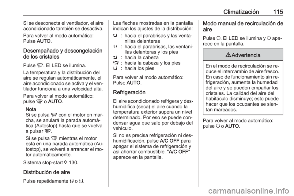 OPEL MOVANO_B 2016.5 Manual de Instrucciones (in Spanish) Climatización115Si se desconecta el ventilador, el aire
acondicionado también se desactiva.
Para volver al modo automático:
Pulse AUTO.
Desempañado y descongelación
de los cristales
Pulse V. El OPEL MOVANO_B 2016.5 Manual de Instrucciones (in Spanish) Climatización115Si se desconecta el ventilador, el aire
acondicionado también se desactiva.
Para volver al modo automático:
Pulse AUTO.
Desempañado y descongelación
de los cristales
Pulse V. El