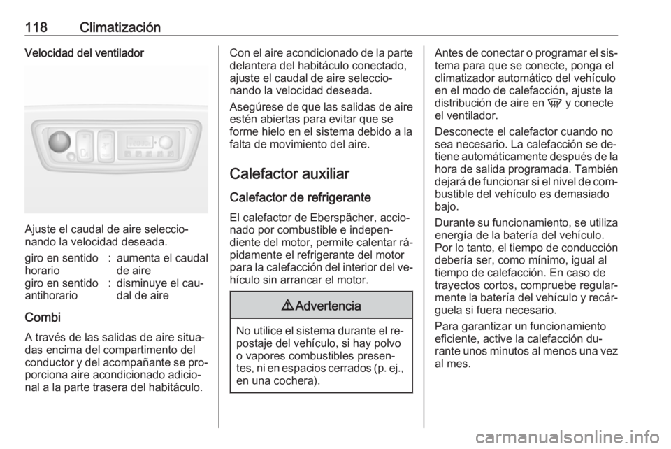 OPEL MOVANO_B 2016.5 Manual de Instrucciones (in Spanish) 118ClimatizaciónVelocidad del ventilador
Ajuste el caudal de aire seleccio‐
nando la velocidad deseada.
giro en sentido
horario:aumenta el caudal
de airegiro en sentido
antihorario:disminuye el cau OPEL MOVANO_B 2016.5 Manual de Instrucciones (in Spanish) 118ClimatizaciónVelocidad del ventilador
Ajuste el caudal de aire seleccio‐
nando la velocidad deseada.
giro en sentido
horario:aumenta el caudal
de airegiro en sentido
antihorario:disminuye el cau