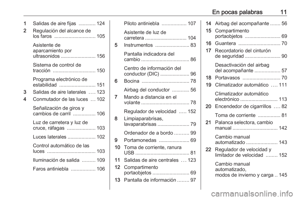 OPEL MOVANO_B 2016.5 Manual de Instrucciones (in Spanish) En pocas palabras111Salidas de aire fijas ............124
2 Regulación del alcance de
los faros ............................. 105
Asistente de
aparcamiento por
ultrasonidos ........................ OPEL MOVANO_B 2016.5 Manual de Instrucciones (in Spanish) En pocas palabras111Salidas de aire fijas ............124
2 Regulación del alcance de
los faros ............................. 105
Asistente de
aparcamiento por
ultrasonidos ........................