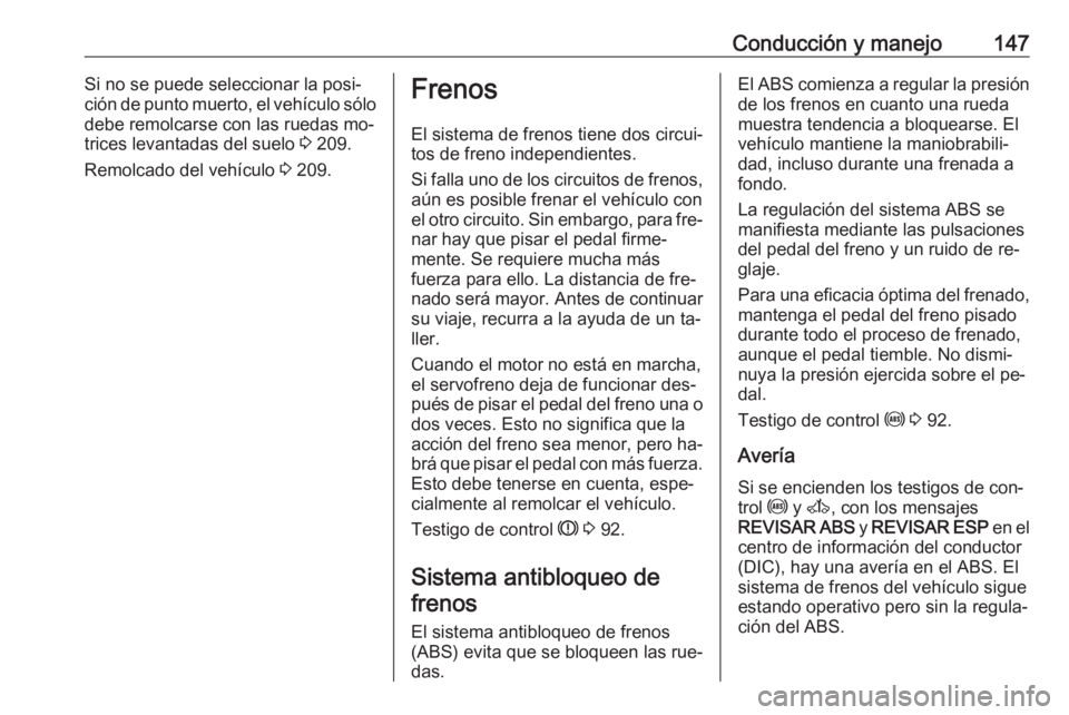 OPEL MOVANO_B 2016.5 Manual de Instrucciones (in Spanish) Conducción y manejo147Si no se puede seleccionar la posi‐
ción de punto muerto, el vehículo sólo
debe remolcarse con las ruedas mo‐
trices levantadas del suelo 3 209.
Remolcado del vehículo OPEL MOVANO_B 2016.5 Manual de Instrucciones (in Spanish) Conducción y manejo147Si no se puede seleccionar la posi‐
ción de punto muerto, el vehículo sólo
debe remolcarse con las ruedas mo‐
trices levantadas del suelo 3 209.
Remolcado del vehículo