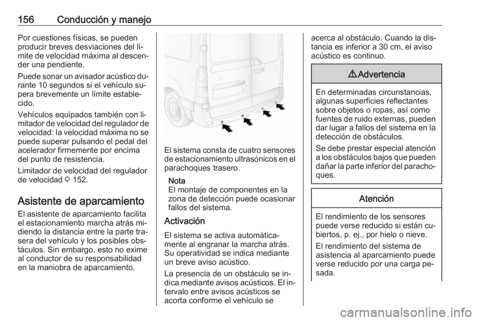 OPEL MOVANO_B 2016.5 Manual de Instrucciones (in Spanish) 156Conducción y manejoPor cuestiones físicas, se pueden
producir breves desviaciones del lí‐ mite de velocidad máxima al descen‐ der una pendiente.
Puede sonar un avisador acústico du‐
rant OPEL MOVANO_B 2016.5 Manual de Instrucciones (in Spanish) 156Conducción y manejoPor cuestiones físicas, se pueden
producir breves desviaciones del lí‐ mite de velocidad máxima al descen‐ der una pendiente.
Puede sonar un avisador acústico du‐
rant