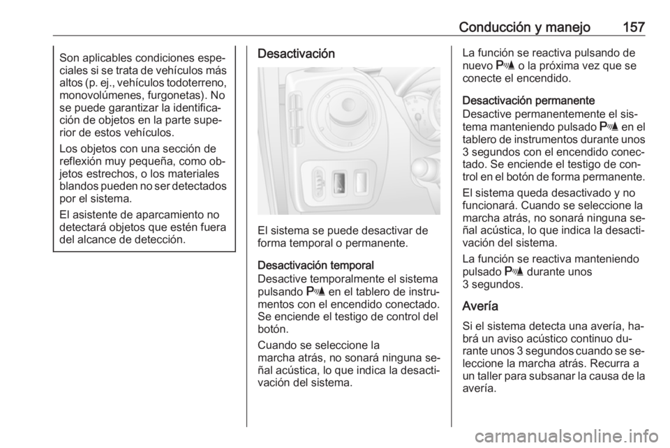 OPEL MOVANO_B 2016.5 Manual de Instrucciones (in Spanish) Conducción y manejo157Son aplicables condiciones espe‐
ciales si se trata de vehículos más altos (p. ej., vehículos todoterreno, monovolúmenes, furgonetas). No
se puede garantizar la identifica OPEL MOVANO_B 2016.5 Manual de Instrucciones (in Spanish) Conducción y manejo157Son aplicables condiciones espe‐
ciales si se trata de vehículos más altos (p. ej., vehículos todoterreno, monovolúmenes, furgonetas). No
se puede garantizar la identifica