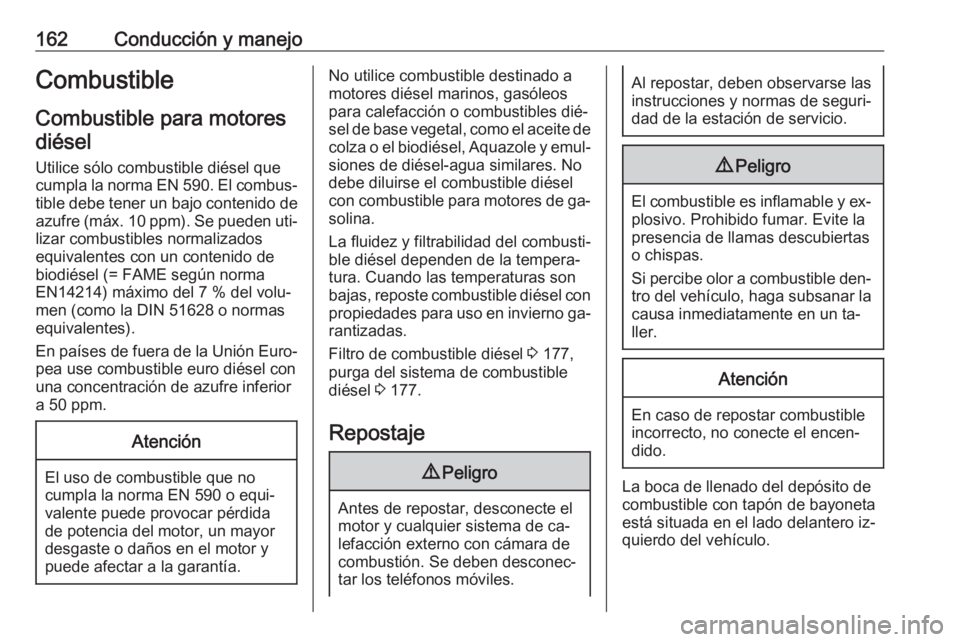 OPEL MOVANO_B 2016.5 Manual de Instrucciones (in Spanish) 162Conducción y manejoCombustibleCombustible para motoresdiésel
Utilice sólo combustible diésel que
cumpla la norma EN 590. El combus‐
tible debe tener un bajo contenido de azufre (máx. 10 ppm) OPEL MOVANO_B 2016.5 Manual de Instrucciones (in Spanish) 162Conducción y manejoCombustibleCombustible para motoresdiésel
Utilice sólo combustible diésel que
cumpla la norma EN 590. El combus‐
tible debe tener un bajo contenido de azufre (máx. 10 ppm)