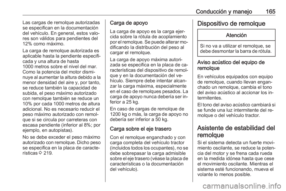 OPEL MOVANO_B 2016.5 Manual de Instrucciones (in Spanish) Conducción y manejo165Las cargas de remolque autorizadas
se especifican en la documentación
del vehículo. En general, estos valo‐
res son válidos para pendientes del
12% como máximo.
La carga d OPEL MOVANO_B 2016.5 Manual de Instrucciones (in Spanish) Conducción y manejo165Las cargas de remolque autorizadas
se especifican en la documentación
del vehículo. En general, estos valo‐
res son válidos para pendientes del
12% como máximo.
La carga d