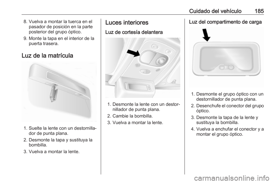 OPEL MOVANO_B 2016.5 Manual de Instrucciones (in Spanish) Cuidado del vehículo1858. Vuelva a montar la tuerca en elpasador de posición en la parte
posterior del grupo óptico.
9. Monte la tapa en el interior de la puerta trasera.
Luz de la matrícula
1. Su OPEL MOVANO_B 2016.5 Manual de Instrucciones (in Spanish) Cuidado del vehículo1858. Vuelva a montar la tuerca en elpasador de posición en la parte
posterior del grupo óptico.
9. Monte la tapa en el interior de la puerta trasera.
Luz de la matrícula
1. Su