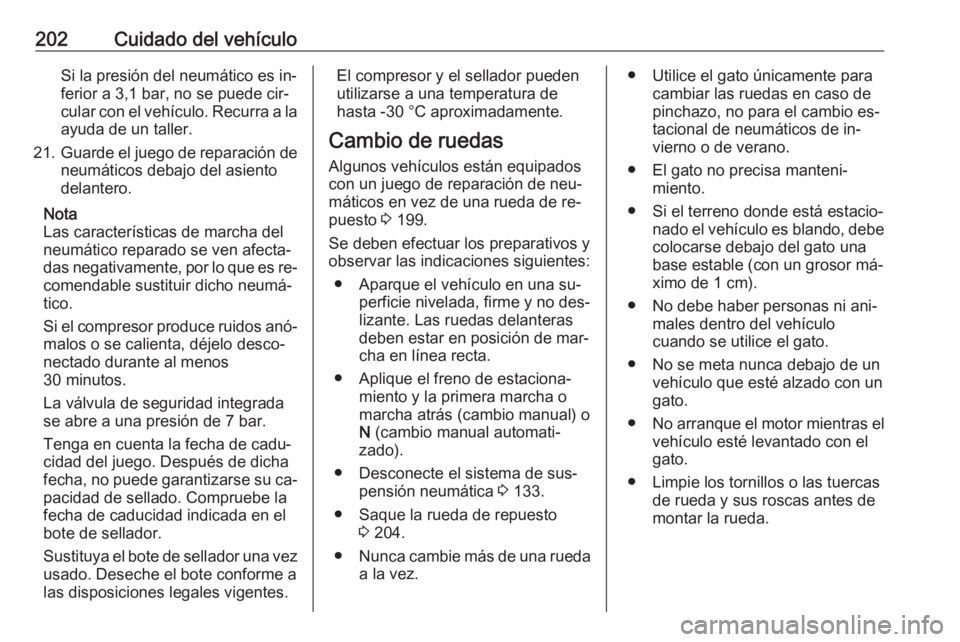 OPEL MOVANO_B 2016.5 Manual de Instrucciones (in Spanish) 202Cuidado del vehículoSi la presión del neumático es in‐
ferior a 3,1 bar, no se puede cir‐
cular con el vehículo. Recurra a la
ayuda de un taller.
21. Guarde el juego de reparación de
neum OPEL MOVANO_B 2016.5 Manual de Instrucciones (in Spanish) 202Cuidado del vehículoSi la presión del neumático es in‐
ferior a 3,1 bar, no se puede cir‐
cular con el vehículo. Recurra a la
ayuda de un taller.
21. Guarde el juego de reparación de
neum
