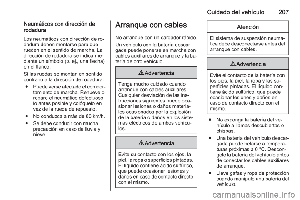 OPEL MOVANO_B 2016.5 Manual de Instrucciones (in Spanish) Cuidado del vehículo207Neumáticos con dirección de
rodadura
Los neumáticos con dirección de ro‐dadura deben montarse para que
rueden en el sentido de marcha. La
dirección de rodadura se indica OPEL MOVANO_B 2016.5 Manual de Instrucciones (in Spanish) Cuidado del vehículo207Neumáticos con dirección de
rodadura
Los neumáticos con dirección de ro‐dadura deben montarse para que
rueden en el sentido de marcha. La
dirección de rodadura se indica