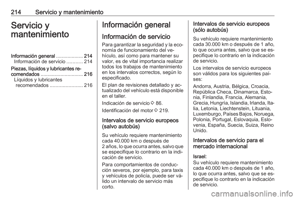 OPEL MOVANO_B 2016.5  Manual de Instrucciones (in Spanish) 214Servicio y mantenimientoServicio y
mantenimientoInformación general ...................214
Información de servicio ...........214
Piezas, líquidos y lubricantes re‐
comendados ................