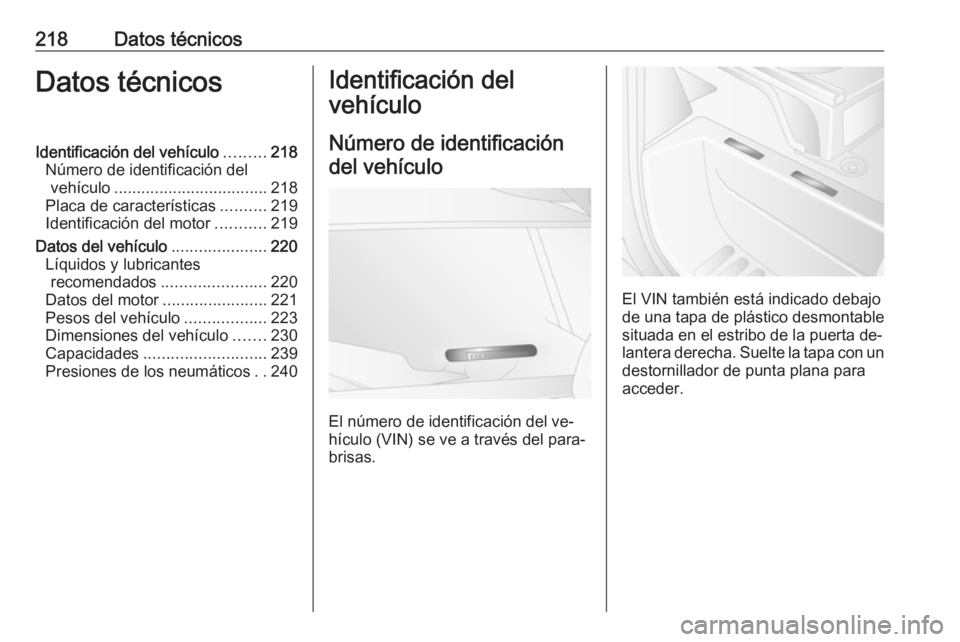 OPEL MOVANO_B 2016.5  Manual de Instrucciones (in Spanish) 218Datos técnicosDatos técnicosIdentificación del vehículo.........218
Número de identificación del vehículo .................................. 218
Placa de características ..........219
Ident