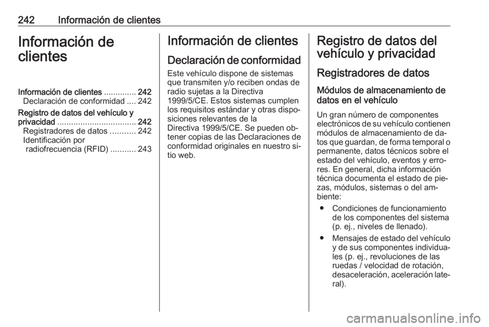 OPEL MOVANO_B 2016.5 Manual de Instrucciones (in Spanish) 242Información de clientesInformación de
clientesInformación de clientes ..............242
Declaración de conformidad ....242
Registro de datos del vehículo y
privacidad ......................... OPEL MOVANO_B 2016.5 Manual de Instrucciones (in Spanish) 242Información de clientesInformación de
clientesInformación de clientes ..............242
Declaración de conformidad ....242
Registro de datos del vehículo y
privacidad .........................