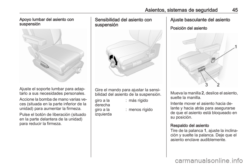 OPEL MOVANO_B 2016.5 Manual de Instrucciones (in Spanish) Asientos, sistemas de seguridad45Apoyo lumbar del asiento con
suspensión
Ajuste el soporte lumbar para adap‐
tarlo a sus necesidades personales.
Accione la bomba de mano varias ve‐
ces (situada e OPEL MOVANO_B 2016.5 Manual de Instrucciones (in Spanish) Asientos, sistemas de seguridad45Apoyo lumbar del asiento con
suspensión
Ajuste el soporte lumbar para adap‐
tarlo a sus necesidades personales.
Accione la bomba de mano varias ve‐
ces (situada e