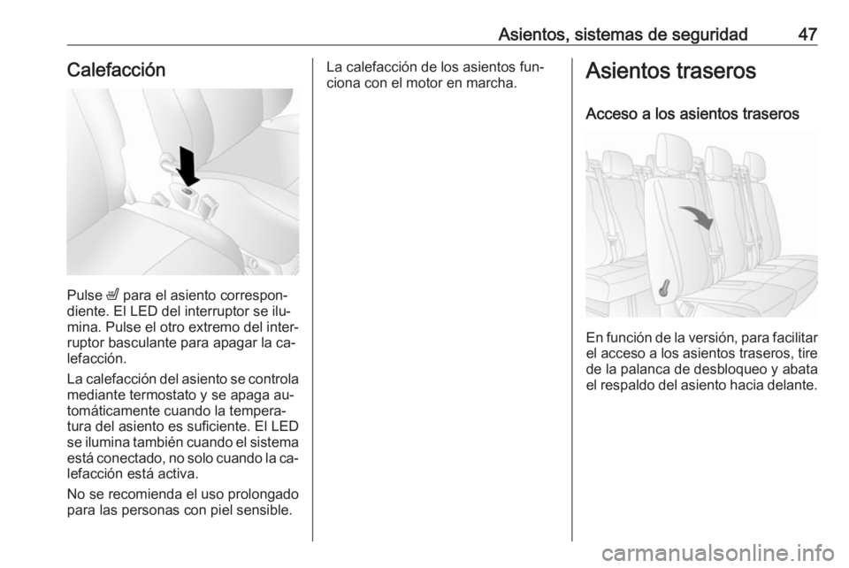 OPEL MOVANO_B 2016.5 Manual de Instrucciones (in Spanish) Asientos, sistemas de seguridad47Calefacción
Pulse ß para el asiento correspon‐
diente. El LED del interruptor se ilu‐
mina. Pulse el otro extremo del inter‐
ruptor basculante para apagar la c OPEL MOVANO_B 2016.5 Manual de Instrucciones (in Spanish) Asientos, sistemas de seguridad47Calefacción
Pulse ß para el asiento correspon‐
diente. El LED del interruptor se ilu‐
mina. Pulse el otro extremo del inter‐
ruptor basculante para apagar la c