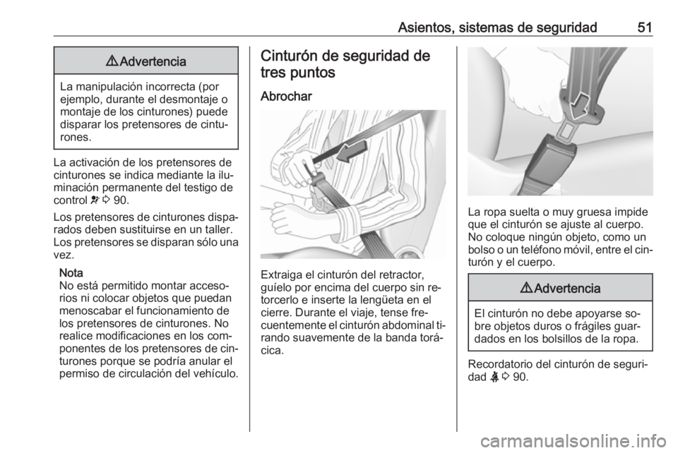 OPEL MOVANO_B 2016.5 Manual de Instrucciones (in Spanish) Asientos, sistemas de seguridad519Advertencia
La manipulación incorrecta (por
ejemplo, durante el desmontaje o
montaje de los cinturones) puede
disparar los pretensores de cintu‐
rones.
La activaci OPEL MOVANO_B 2016.5 Manual de Instrucciones (in Spanish) Asientos, sistemas de seguridad519Advertencia
La manipulación incorrecta (por
ejemplo, durante el desmontaje o
montaje de los cinturones) puede
disparar los pretensores de cintu‐
rones.
La activaci