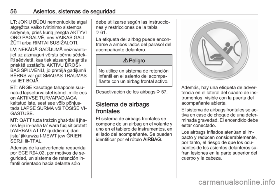 OPEL MOVANO_B 2016.5 Manual de Instrucciones (in Spanish) 56Asientos, sistemas de seguridadLT: JOKIU BŪDU nemontuokite atgal
atgręžtos vaiko tvirtinimo sistemos
sėdynėje, prieš kurią įrengta AKTYVI
ORO PAGALVĖ, nes VAIKAS GALI
ŽŪTI arba RIMTAI SUS OPEL MOVANO_B 2016.5 Manual de Instrucciones (in Spanish) 56Asientos, sistemas de seguridadLT: JOKIU BŪDU nemontuokite atgal
atgręžtos vaiko tvirtinimo sistemos
sėdynėje, prieš kurią įrengta AKTYVI
ORO PAGALVĖ, nes VAIKAS GALI
ŽŪTI arba RIMTAI SUS