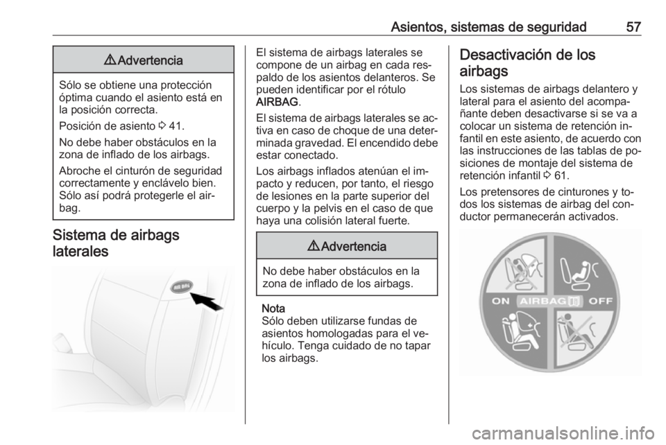 OPEL MOVANO_B 2016.5 Manual de Instrucciones (in Spanish) Asientos, sistemas de seguridad579Advertencia
Sólo se obtiene una protección
óptima cuando el asiento está en
la posición correcta.
Posición de asiento 3 41.
No debe haber obstáculos en la
zon OPEL MOVANO_B 2016.5 Manual de Instrucciones (in Spanish) Asientos, sistemas de seguridad579Advertencia
Sólo se obtiene una protección
óptima cuando el asiento está en
la posición correcta.
Posición de asiento 3 41.
No debe haber obstáculos en la
zon