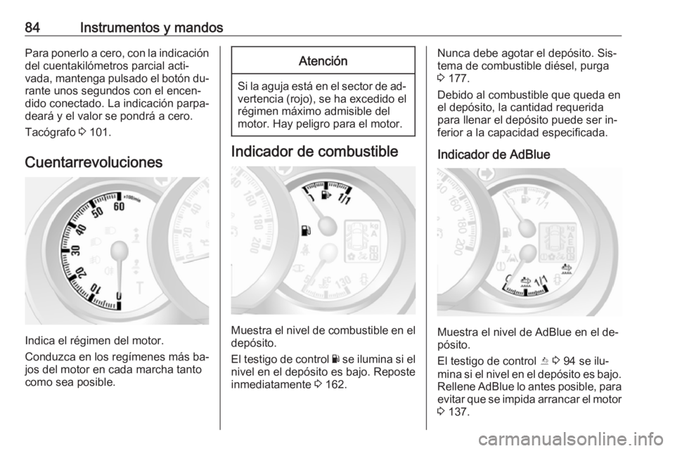 OPEL MOVANO_B 2016.5 Manual de Instrucciones (in Spanish) 84Instrumentos y mandosPara ponerlo a cero, con la indicacióndel cuentakilómetros parcial acti‐
vada, mantenga pulsado el botón du‐
rante unos segundos con el encen‐
dido conectado. La indica OPEL MOVANO_B 2016.5 Manual de Instrucciones (in Spanish) 84Instrumentos y mandosPara ponerlo a cero, con la indicacióndel cuentakilómetros parcial acti‐
vada, mantenga pulsado el botón du‐
rante unos segundos con el encen‐
dido conectado. La indica