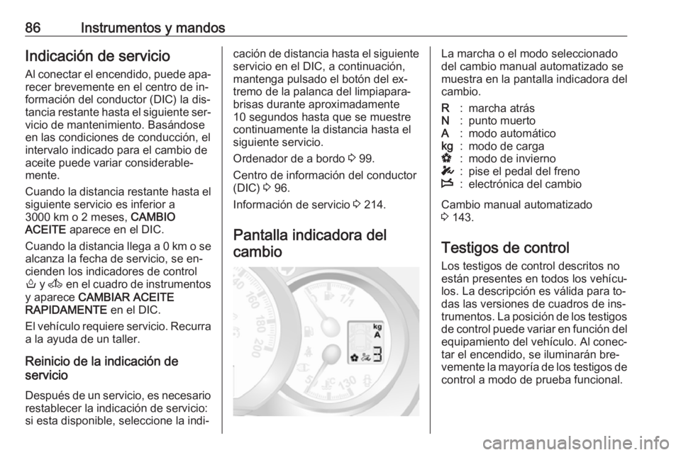 OPEL MOVANO_B 2016.5 Manual de Instrucciones (in Spanish) 86Instrumentos y mandosIndicación de servicioAl conectar el encendido, puede apa‐
recer brevemente en el centro de in‐
formación del conductor (DIC) la dis‐
tancia restante hasta el siguiente OPEL MOVANO_B 2016.5 Manual de Instrucciones (in Spanish) 86Instrumentos y mandosIndicación de servicioAl conectar el encendido, puede apa‐
recer brevemente en el centro de in‐
formación del conductor (DIC) la dis‐
tancia restante hasta el siguiente