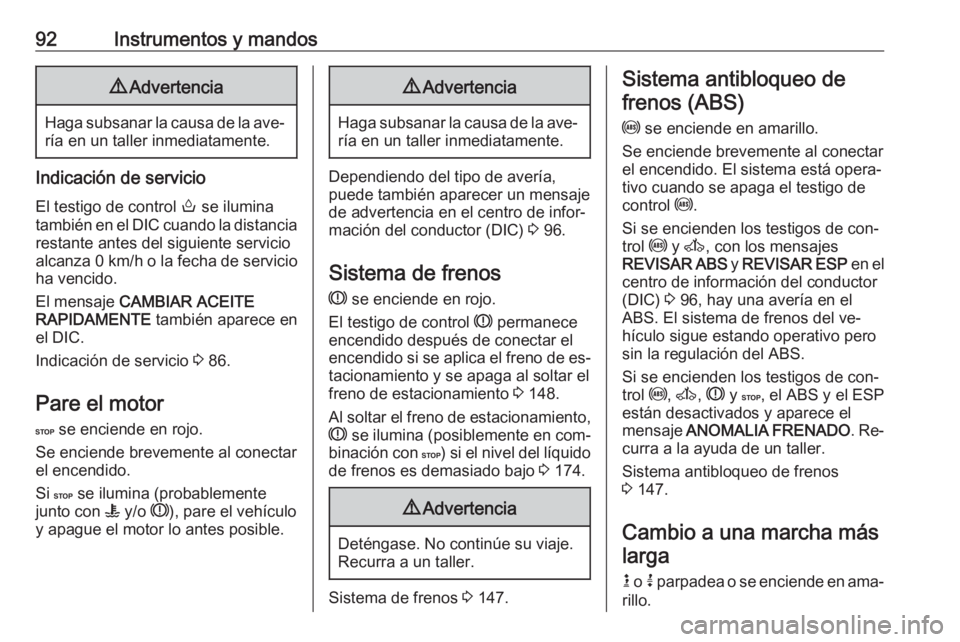 OPEL MOVANO_B 2016.5 Manual de Instrucciones (in Spanish) 92Instrumentos y mandos9Advertencia
Haga subsanar la causa de la ave‐
ría en un taller inmediatamente.
Indicación de servicio
El testigo de control o se ilumina
también en el DIC cuando la dista OPEL MOVANO_B 2016.5 Manual de Instrucciones (in Spanish) 92Instrumentos y mandos9Advertencia
Haga subsanar la causa de la ave‐
ría en un taller inmediatamente.
Indicación de servicio
El testigo de control o se ilumina
también en el DIC cuando la dista