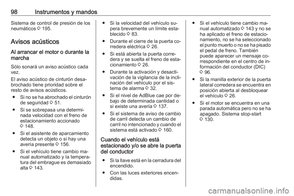 OPEL MOVANO_B 2016.5 Manual de Instrucciones (in Spanish) 98Instrumentos y mandosSistema de control de presión de los
neumáticos 3 195.
Avisos acústicos
Al arrancar el motor o durante la
marcha
Sólo sonará un aviso acústico cadavez.
El aviso acústico OPEL MOVANO_B 2016.5 Manual de Instrucciones (in Spanish) 98Instrumentos y mandosSistema de control de presión de los
neumáticos 3 195.
Avisos acústicos
Al arrancar el motor o durante la
marcha
Sólo sonará un aviso acústico cadavez.
El aviso acústico