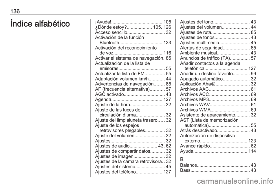 OPEL MOVANO_B 2017.5 Manual de infoentretenimiento (in Spanish) 136Índice alfabético¡Ayuda!....................................... 105
¿Dónde estoy? ...................105, 126
Acceso sencillo ............................. 32
Activación de la función Blueto OPEL MOVANO_B 2017.5 Manual de infoentretenimiento (in Spanish) 136Índice alfabético¡Ayuda!....................................... 105
¿Dónde estoy? ...................105, 126
Acceso sencillo ............................. 32
Activación de la función Blueto