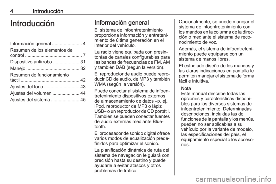 OPEL VIVARO B 2017.5  Manual de infoentretenimiento (in Spanish) 4IntroducciónIntroducciónInformación general.......................4
Resumen de los elementos de
control ............................................ 7
Dispositivo antirrobo ....................31
