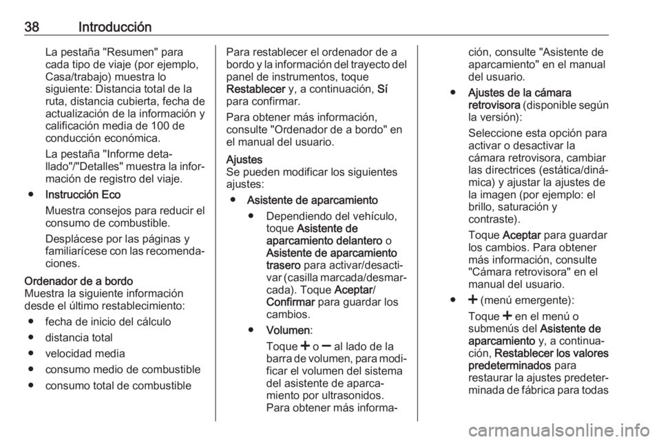 OPEL MOVANO_B 2017.5 Manual de infoentretenimiento (in Spanish) 38IntroducciónLa pestaña "Resumen" para
cada tipo de viaje (por ejemplo,
Casa/trabajo) muestra lo
siguiente: Distancia total de la
ruta, distancia cubierta, fecha de
actualización de la inf OPEL MOVANO_B 2017.5 Manual de infoentretenimiento (in Spanish) 38IntroducciónLa pestaña "Resumen" para
cada tipo de viaje (por ejemplo,
Casa/trabajo) muestra lo
siguiente: Distancia total de la
ruta, distancia cubierta, fecha de
actualización de la inf