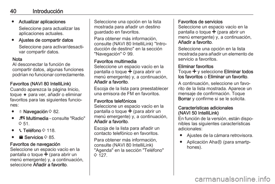 OPEL MOVANO_B 2017.5 Manual de infoentretenimiento (in Spanish) 40Introducción●Actualizar aplicaciones
Seleccione para actualizar las
aplicaciones actuales.
● Ajustes de compartir datos
Seleccione para activar/desacti‐
var compartir datos.
Nota
Al desconect OPEL MOVANO_B 2017.5 Manual de infoentretenimiento (in Spanish) 40Introducción●Actualizar aplicaciones
Seleccione para actualizar las
aplicaciones actuales.
● Ajustes de compartir datos
Seleccione para activar/desacti‐
var compartir datos.
Nota
Al desconect