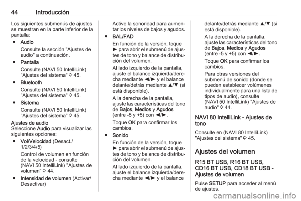 OPEL MOVANO_B 2017.5 Manual de infoentretenimiento (in Spanish) 44IntroducciónLos siguientes submenús de ajustes
se muestran en la parte inferior de la
pantalla:
● Audio
Consulte la sección "Ajustes de
audio" a continuación.
● Pantalla
Consulte (NA OPEL MOVANO_B 2017.5 Manual de infoentretenimiento (in Spanish) 44IntroducciónLos siguientes submenús de ajustes
se muestran en la parte inferior de la
pantalla:
● Audio
Consulte la sección "Ajustes de
audio" a continuación.
● Pantalla
Consulte (NA