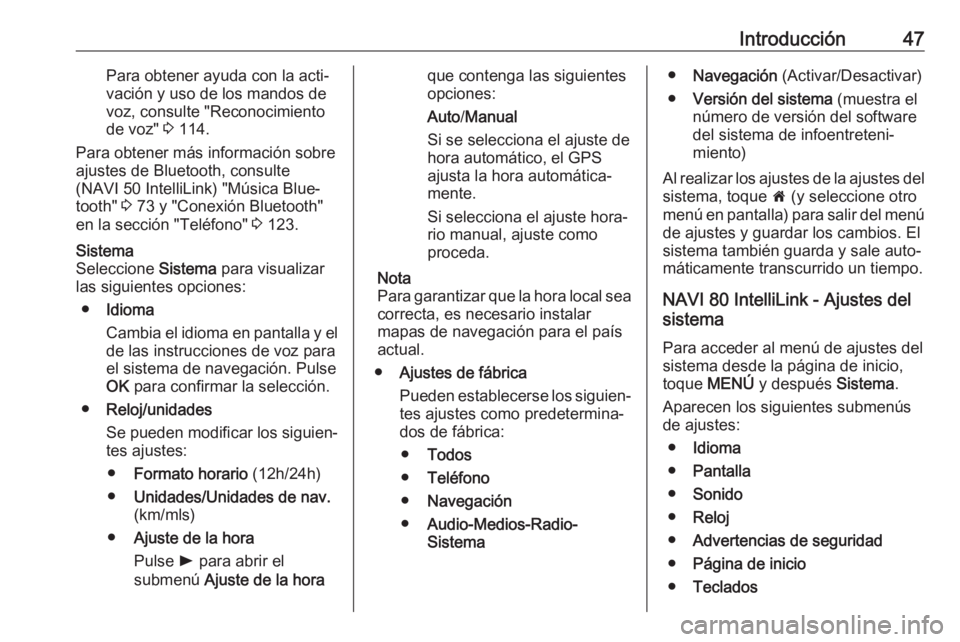 OPEL MOVANO_B 2017.5 Manual de infoentretenimiento (in Spanish) Introducción47Para obtener ayuda con la acti‐
vación y uso de los mandos de
voz, consulte "Reconocimiento
de voz" 3 114.
Para obtener más información sobre
ajustes de Bluetooth, consult OPEL MOVANO_B 2017.5 Manual de infoentretenimiento (in Spanish) Introducción47Para obtener ayuda con la acti‐
vación y uso de los mandos de
voz, consulte "Reconocimiento
de voz" 3 114.
Para obtener más información sobre
ajustes de Bluetooth, consult
