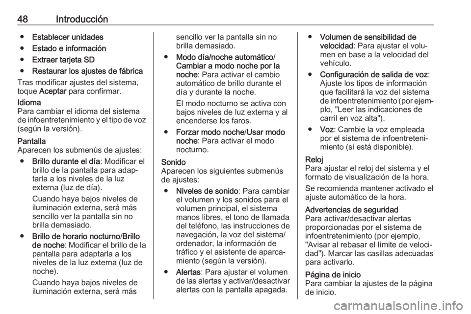 OPEL MOVANO_B 2017.5 Manual de infoentretenimiento (in Spanish) 48Introducción●Establecer unidades
● Estado e información
● Extraer tarjeta SD
● Restaurar los ajustes de fábrica
Tras modificar ajustes del sistema,
toque Aceptar para confirmar.Idioma
P OPEL MOVANO_B 2017.5 Manual de infoentretenimiento (in Spanish) 48Introducción●Establecer unidades
● Estado e información
● Extraer tarjeta SD
● Restaurar los ajustes de fábrica
Tras modificar ajustes del sistema,
toque Aceptar para confirmar.Idioma
P