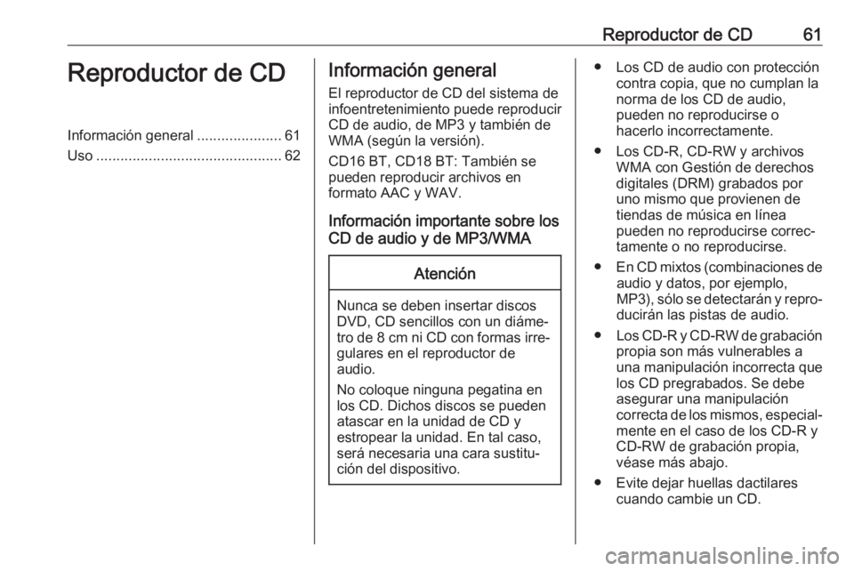 OPEL MOVANO_B 2017.5 Manual de infoentretenimiento (in Spanish) Reproductor de CD61Reproductor de CDInformación general.....................61
Uso .............................................. 62Información general
El reproductor de CD del sistema de
infoentret OPEL MOVANO_B 2017.5 Manual de infoentretenimiento (in Spanish) Reproductor de CD61Reproductor de CDInformación general.....................61
Uso .............................................. 62Información general
El reproductor de CD del sistema de
infoentret