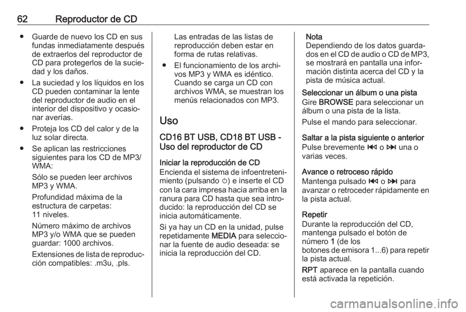 OPEL MOVANO_B 2017.5 Manual de infoentretenimiento (in Spanish) 62Reproductor de CD● Guarde de nuevo los CD en susfundas inmediatamente después
de extraerlos del reproductor de CD para protegerlos de la sucie‐
dad y los daños.
● La suciedad y los líquidos OPEL MOVANO_B 2017.5 Manual de infoentretenimiento (in Spanish) 62Reproductor de CD● Guarde de nuevo los CD en susfundas inmediatamente después
de extraerlos del reproductor de CD para protegerlos de la sucie‐
dad y los daños.
● La suciedad y los líquidos