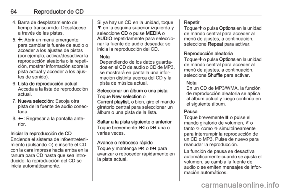 OPEL MOVANO_B 2017.5 Manual de infoentretenimiento (in Spanish) 64Reproductor de CD4. Barra de desplazamiento detiempo transcurrido: Desplácese
a través de las pistas.
5. <: Abrir un menú emergente;
para cambiar la fuente de audio o
acceder a los ajustes de pis OPEL MOVANO_B 2017.5 Manual de infoentretenimiento (in Spanish) 64Reproductor de CD4. Barra de desplazamiento detiempo transcurrido: Desplácese
a través de las pistas.
5. <: Abrir un menú emergente;
para cambiar la fuente de audio o
acceder a los ajustes de pis