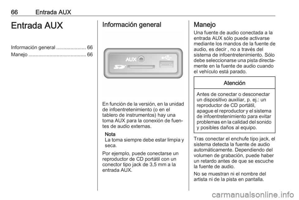 OPEL MOVANO_B 2017.5 Manual de infoentretenimiento (in Spanish) 66Entrada AUXEntrada AUXInformación general.....................66
Manejo ......................................... 66Información general
En función de la versión, en la unidad
de infoentretenimie OPEL MOVANO_B 2017.5 Manual de infoentretenimiento (in Spanish) 66Entrada AUXEntrada AUXInformación general.....................66
Manejo ......................................... 66Información general
En función de la versión, en la unidad
de infoentretenimie
