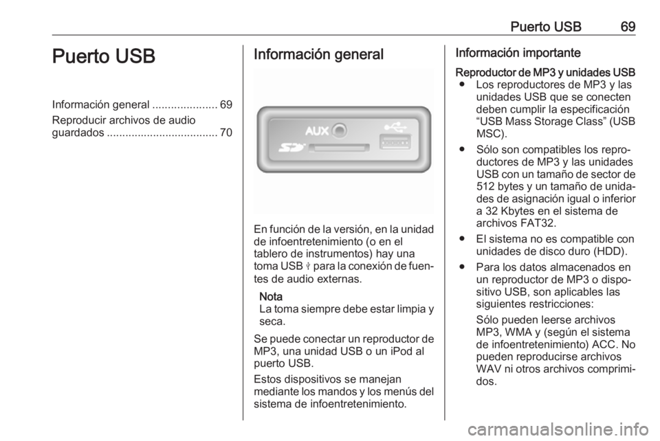 OPEL MOVANO_B 2017.5 Manual de infoentretenimiento (in Spanish) Puerto USB69Puerto USBInformación general.....................69
Reproducir archivos de audio
guardados .................................... 70Información general
En función de la versión, en la u OPEL MOVANO_B 2017.5 Manual de infoentretenimiento (in Spanish) Puerto USB69Puerto USBInformación general.....................69
Reproducir archivos de audio
guardados .................................... 70Información general
En función de la versión, en la u