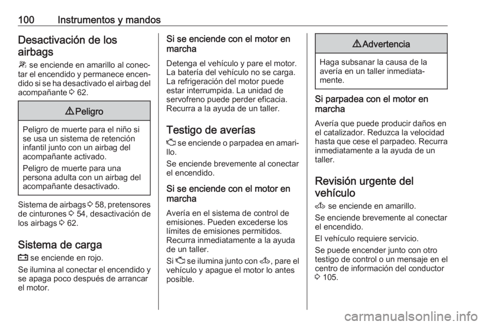 OPEL MOVANO_B 2017.5  Manual de Instrucciones (in Spanish) 100Instrumentos y mandosDesactivación de losairbags
W  se enciende en amarillo al conec‐
tar el encendido y permanece encen‐
dido si se ha desactivado el airbag del acompañante  3 62.9 Peligro
P