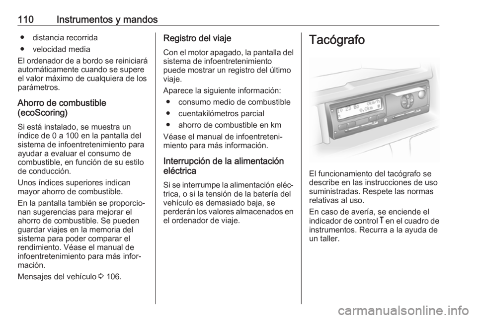 OPEL MOVANO_B 2017.5 Manual de Instrucciones (in Spanish) 110Instrumentos y mandos● distancia recorrida
● velocidad media
El ordenador de a bordo se reiniciará automáticamente cuando se supere
el valor máximo de cualquiera de los
parámetros.
Ahorro d OPEL MOVANO_B 2017.5 Manual de Instrucciones (in Spanish) 110Instrumentos y mandos● distancia recorrida
● velocidad media
El ordenador de a bordo se reiniciará automáticamente cuando se supere
el valor máximo de cualquiera de los
parámetros.
Ahorro d