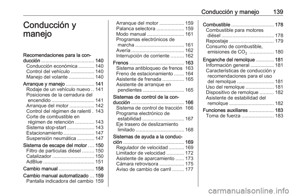 OPEL MOVANO_B 2017.5 Manual de Instrucciones (in Spanish) Conducción y manejo139Conducción y
manejoRecomendaciones para la con‐
ducción ...................................... 140
Conducción económica ...........140
Control del vehículo .............. OPEL MOVANO_B 2017.5 Manual de Instrucciones (in Spanish) Conducción y manejo139Conducción y
manejoRecomendaciones para la con‐
ducción ...................................... 140
Conducción económica ...........140
Control del vehículo ..............
