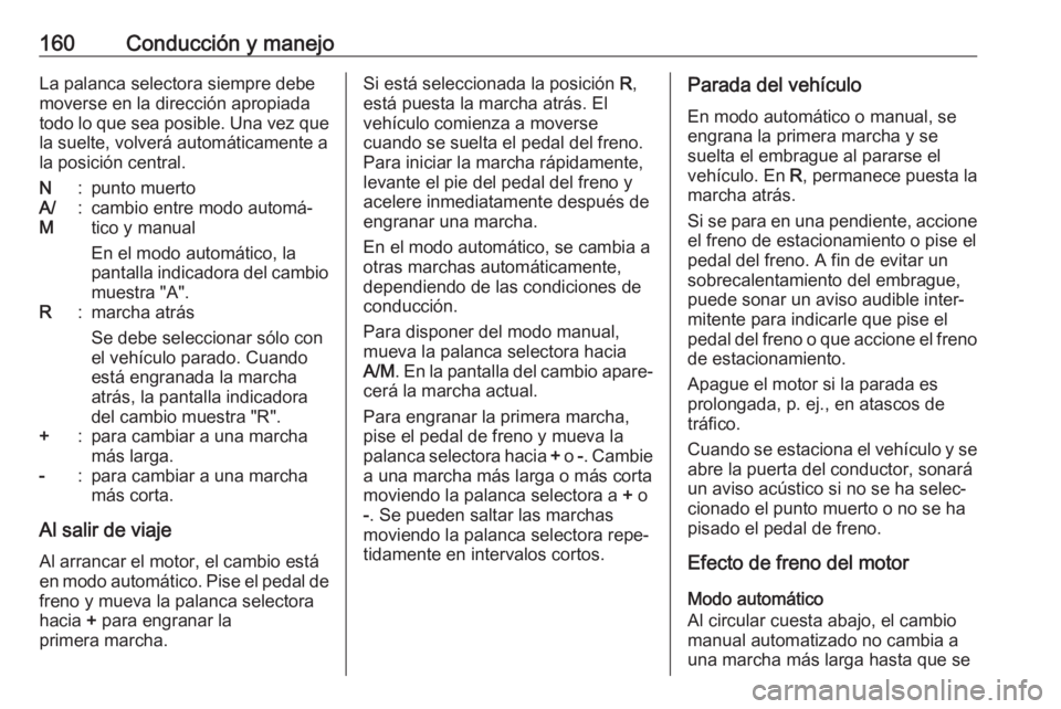 OPEL MOVANO_B 2017.5 Manual de Instrucciones (in Spanish) 160Conducción y manejoLa palanca selectora siempre debe
moverse en la dirección apropiada
todo lo que sea posible. Una vez que
la suelte, volverá automáticamente a
la posición central.N:punto mue OPEL MOVANO_B 2017.5 Manual de Instrucciones (in Spanish) 160Conducción y manejoLa palanca selectora siempre debe
moverse en la dirección apropiada
todo lo que sea posible. Una vez que
la suelte, volverá automáticamente a
la posición central.N:punto mue