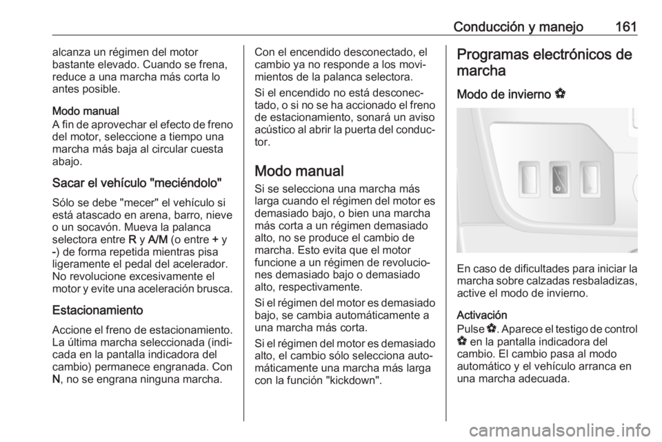 OPEL MOVANO_B 2017.5 Manual de Instrucciones (in Spanish) Conducción y manejo161alcanza un régimen del motor
bastante elevado. Cuando se frena,
reduce a una marcha más corta lo antes posible.
Modo manual
A fin de aprovechar el efecto de freno
del motor, s OPEL MOVANO_B 2017.5 Manual de Instrucciones (in Spanish) Conducción y manejo161alcanza un régimen del motor
bastante elevado. Cuando se frena,
reduce a una marcha más corta lo antes posible.
Modo manual
A fin de aprovechar el efecto de freno
del motor, s