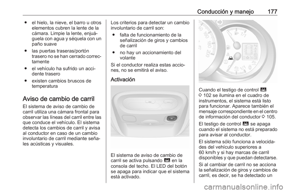 OPEL MOVANO_B 2017.5 Manual de Instrucciones (in Spanish) Conducción y manejo177● el hielo, la nieve, el barro u otroselementos cubren la lente de la
cámara. Limpie la lente, enjuá‐
guela con agua y séquela con un
paño suave
● las puertas traseras OPEL MOVANO_B 2017.5 Manual de Instrucciones (in Spanish) Conducción y manejo177● el hielo, la nieve, el barro u otroselementos cubren la lente de la
cámara. Limpie la lente, enjuá‐
guela con agua y séquela con un
paño suave
● las puertas traseras