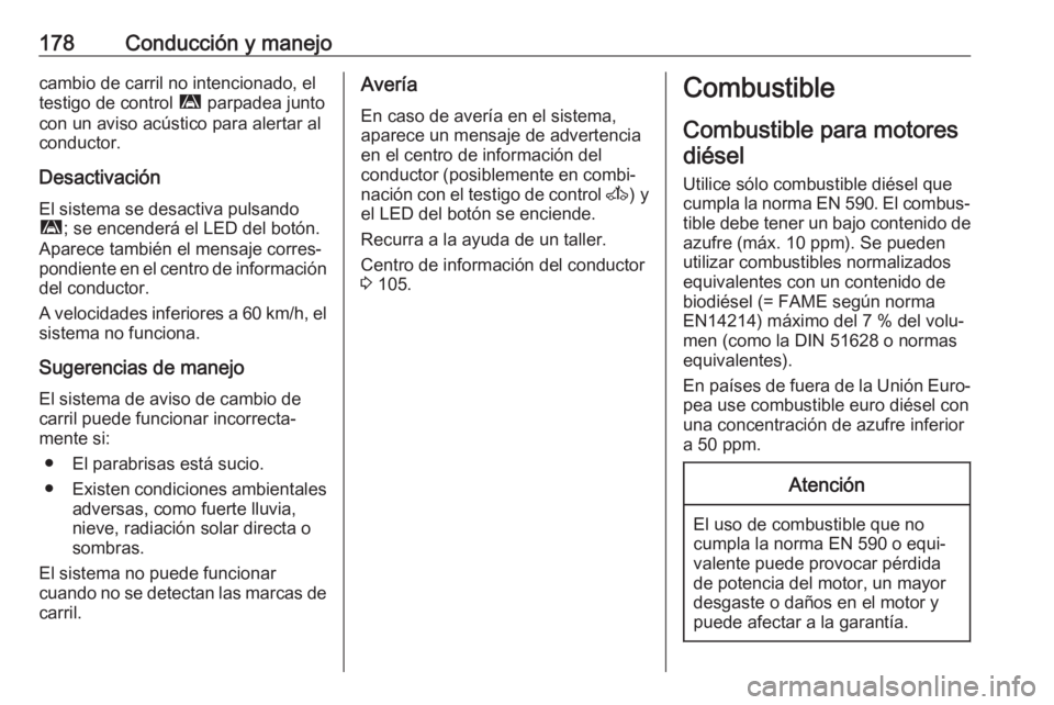 OPEL MOVANO_B 2017.5 Manual de Instrucciones (in Spanish) 178Conducción y manejocambio de carril no intencionado, eltestigo de control ì parpadea junto
con un aviso acústico para alertar al
conductor.
Desactivación El sistema se desactiva pulsando
ì ; OPEL MOVANO_B 2017.5 Manual de Instrucciones (in Spanish) 178Conducción y manejocambio de carril no intencionado, eltestigo de control ì parpadea junto
con un aviso acústico para alertar al
conductor.
Desactivación El sistema se desactiva pulsando
ì ;