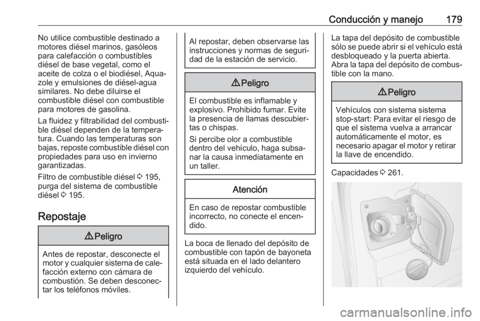 OPEL MOVANO_B 2017.5 Manual de Instrucciones (in Spanish) Conducción y manejo179No utilice combustible destinado a
motores diésel marinos, gasóleos para calefacción o combustibles
diésel de base vegetal, como el
aceite de colza o el biodiésel, Aqua‐
OPEL MOVANO_B 2017.5 Manual de Instrucciones (in Spanish) Conducción y manejo179No utilice combustible destinado a
motores diésel marinos, gasóleos para calefacción o combustibles
diésel de base vegetal, como el
aceite de colza o el biodiésel, Aqua‐