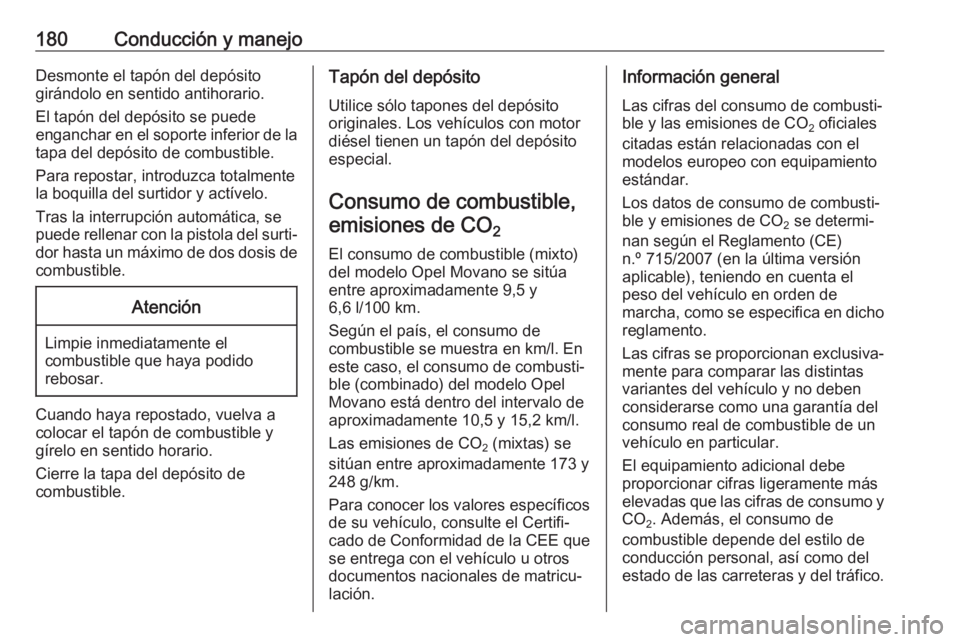 OPEL MOVANO_B 2017.5 Manual de Instrucciones (in Spanish) 180Conducción y manejoDesmonte el tapón del depósito
girándolo en sentido antihorario.
El tapón del depósito se puede
enganchar en el soporte inferior de la tapa del depósito de combustible.
Pa OPEL MOVANO_B 2017.5 Manual de Instrucciones (in Spanish) 180Conducción y manejoDesmonte el tapón del depósito
girándolo en sentido antihorario.
El tapón del depósito se puede
enganchar en el soporte inferior de la tapa del depósito de combustible.
Pa