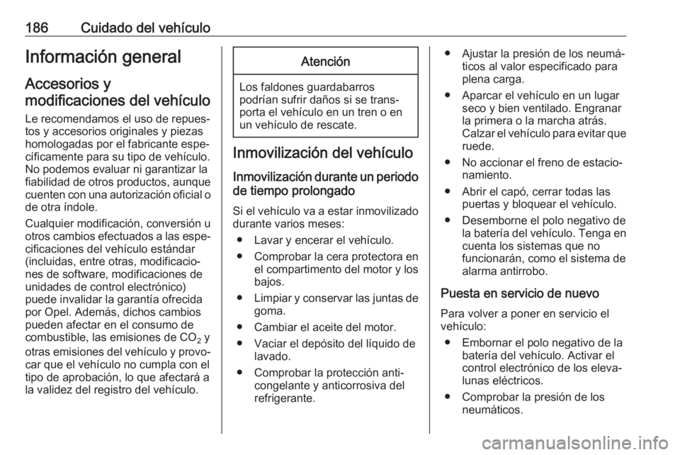OPEL MOVANO_B 2017.5 Manual de Instrucciones (in Spanish) 186Cuidado del vehículoInformación general
Accesorios y
modificaciones del vehículo
Le recomendamos el uso de repues‐
tos y accesorios originales y piezas
homologadas por el fabricante espe‐
c OPEL MOVANO_B 2017.5 Manual de Instrucciones (in Spanish) 186Cuidado del vehículoInformación general
Accesorios y
modificaciones del vehículo
Le recomendamos el uso de repues‐
tos y accesorios originales y piezas
homologadas por el fabricante espe‐
c