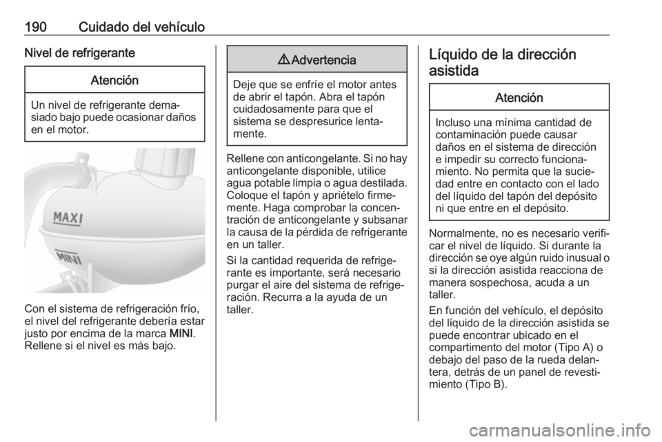 OPEL MOVANO_B 2017.5 Manual de Instrucciones (in Spanish) 190Cuidado del vehículoNivel de refrigeranteAtención
Un nivel de refrigerante dema‐
siado bajo puede ocasionar daños en el motor.
Con el sistema de refrigeración frío,
el nivel del refrigerante OPEL MOVANO_B 2017.5 Manual de Instrucciones (in Spanish) 190Cuidado del vehículoNivel de refrigeranteAtención
Un nivel de refrigerante dema‐
siado bajo puede ocasionar daños en el motor.
Con el sistema de refrigeración frío,
el nivel del refrigerante