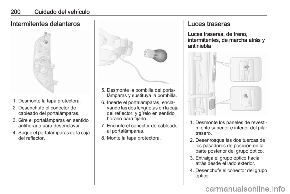 OPEL MOVANO_B 2017.5 Manual de Instrucciones (in Spanish) 200Cuidado del vehículoIntermitentes delanteros
1. Desmonte la tapa protectora.
2. Desenchufe el conector de cableado del portalámparas.
3. Gire el portalámparas en sentido antihorario para desencl OPEL MOVANO_B 2017.5 Manual de Instrucciones (in Spanish) 200Cuidado del vehículoIntermitentes delanteros
1. Desmonte la tapa protectora.
2. Desenchufe el conector de cableado del portalámparas.
3. Gire el portalámparas en sentido antihorario para desencl