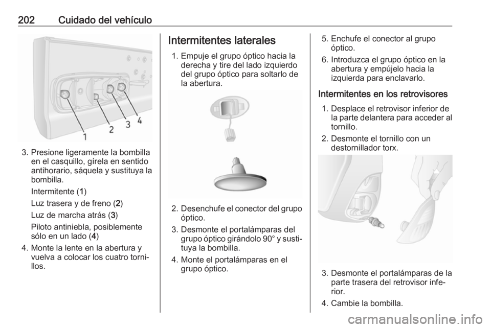 OPEL MOVANO_B 2017.5 Manual de Instrucciones (in Spanish) 202Cuidado del vehículo
3. Presione ligeramente la bombillaen el casquillo, gírela en sentido
antihorario, sáquela y sustituya la
bombilla.
Intermitente ( 1)
Luz trasera y de freno ( 2)
Luz de marc OPEL MOVANO_B 2017.5 Manual de Instrucciones (in Spanish) 202Cuidado del vehículo
3. Presione ligeramente la bombillaen el casquillo, gírela en sentido
antihorario, sáquela y sustituya la
bombilla.
Intermitente ( 1)
Luz trasera y de freno ( 2)
Luz de marc