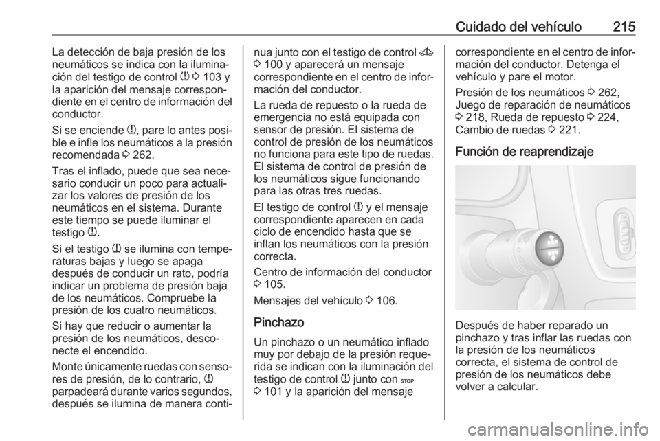 OPEL MOVANO_B 2017.5 Manual de Instrucciones (in Spanish) Cuidado del vehículo215La detección de baja presión de los
neumáticos se indica con la ilumina‐
ción del testigo de control w 3 103 y
la aparición del mensaje correspon‐
diente en el centr OPEL MOVANO_B 2017.5 Manual de Instrucciones (in Spanish) Cuidado del vehículo215La detección de baja presión de los
neumáticos se indica con la ilumina‐
ción del testigo de control w 3 103 y
la aparición del mensaje correspon‐
diente en el centr